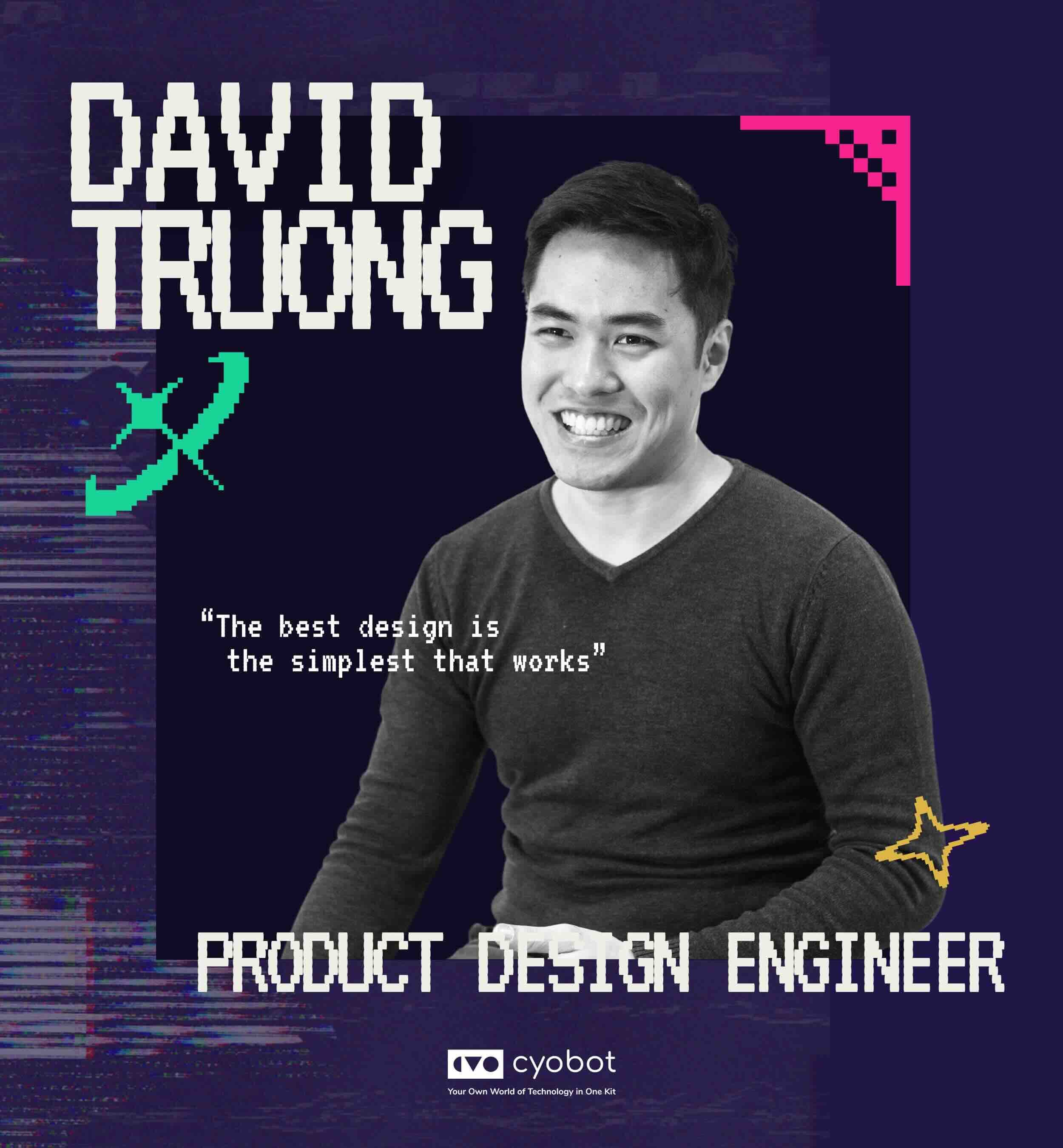 David Truong, product design engineer. The best design is the simplest that works.